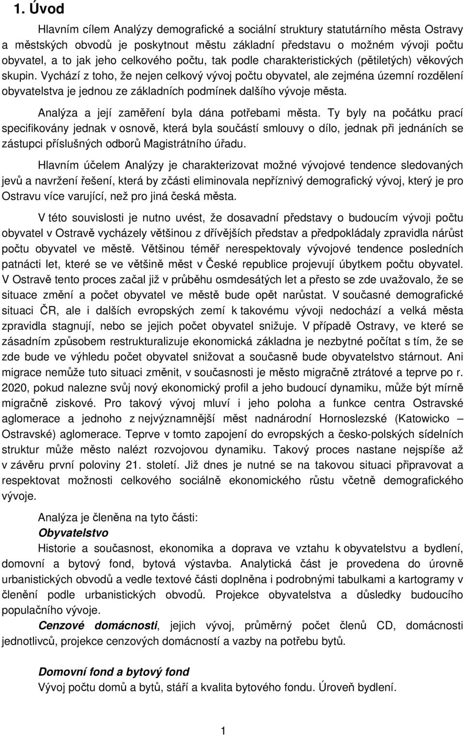 Vychází z toho, že nejen celkový vývoj počtu obyvatel, ale zejména územní rozdělení obyvatelstva je jednou ze základních podmínek dalšího vývoje města.