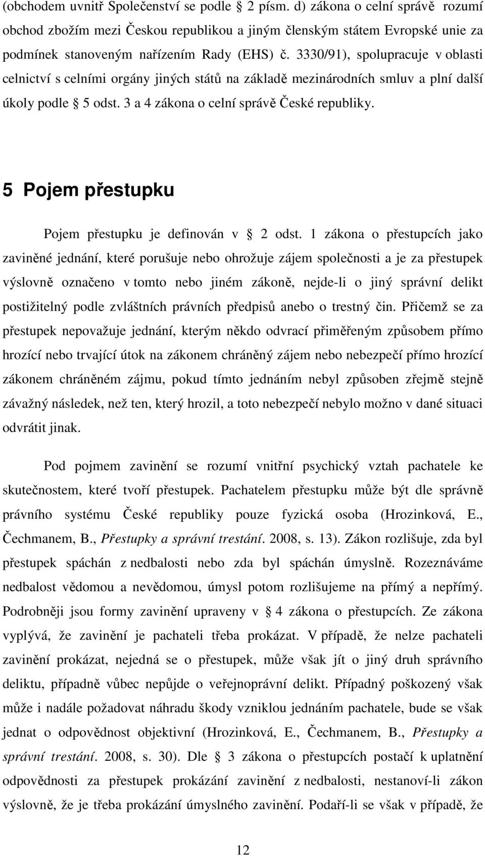 5 Pojem přestupku Pojem přestupku je definován v 2 odst.