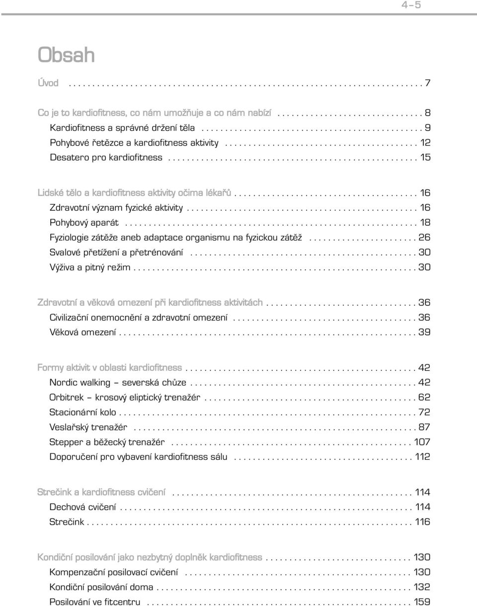 .................................................... 15 Lidské tělo a kardiofitness aktivity očima lékařů....................................... 16 Zdravotní význam fyzické aktivity.