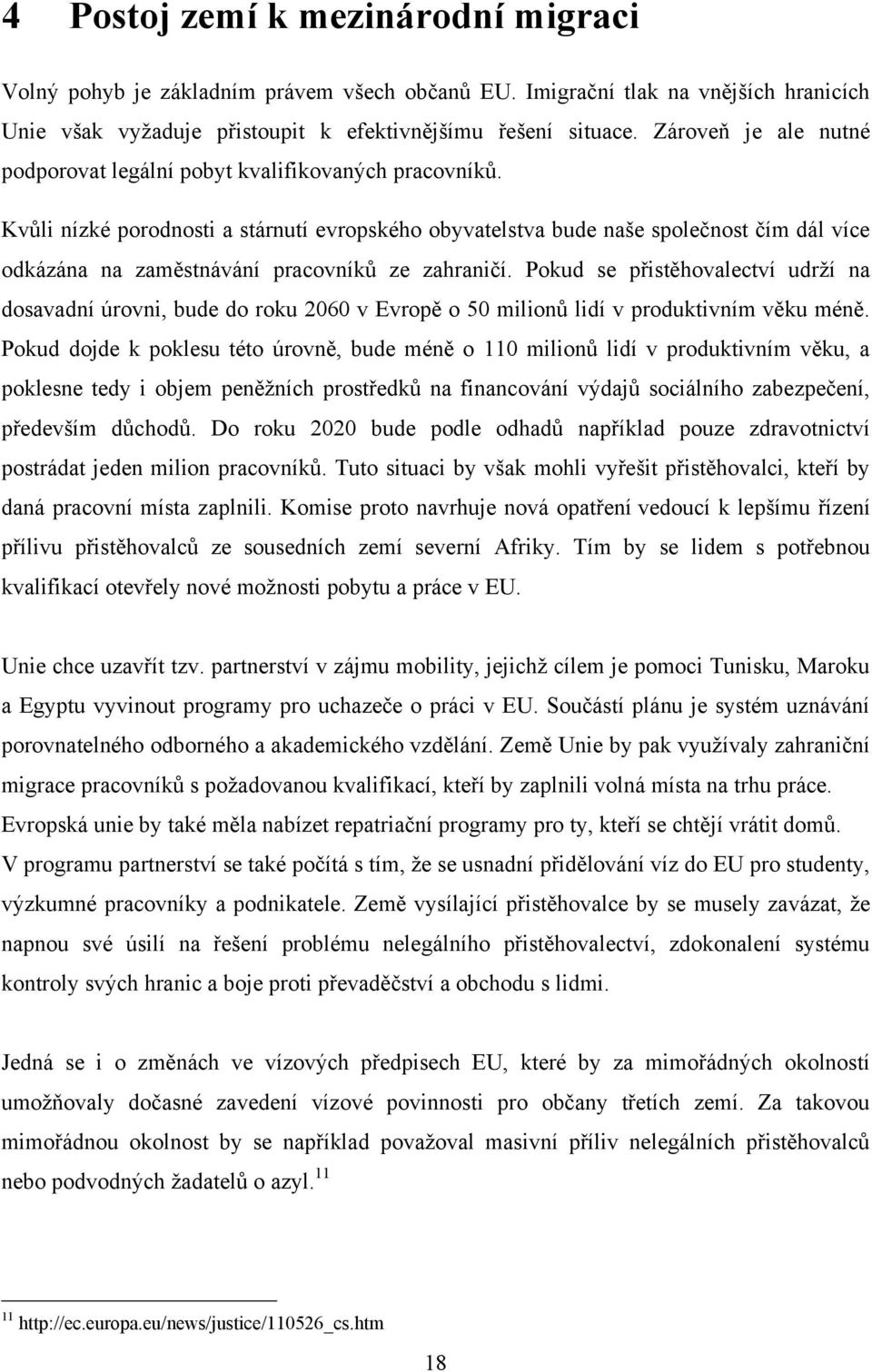 Kvůli nízké porodnosti a stárnutí evropského obyvatelstva bude naše společnost čím dál více odkázána na zaměstnávání pracovníků ze zahraničí.