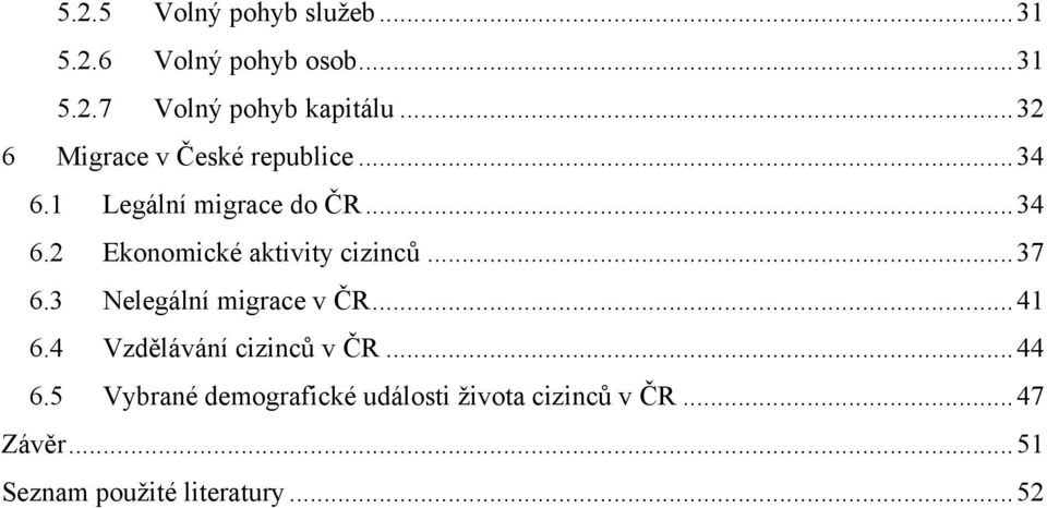 .. 37 6.3 Nelegální migrace v ČR... 41 6.4 Vzdělávání cizinců v ČR... 44 6.