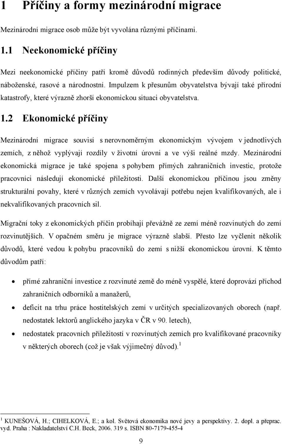 Impulzem k přesunům obyvatelstva bývají také přírodní katastrofy, které výrazně zhorší ekonomickou situaci obyvatelstva. 1.