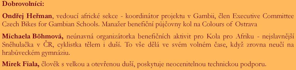 Manažer benefiční půjčovny kol na Colours of Ostrava Michaela Böhmová, neúnavná organizátorka benefičních aktivit pro Kola