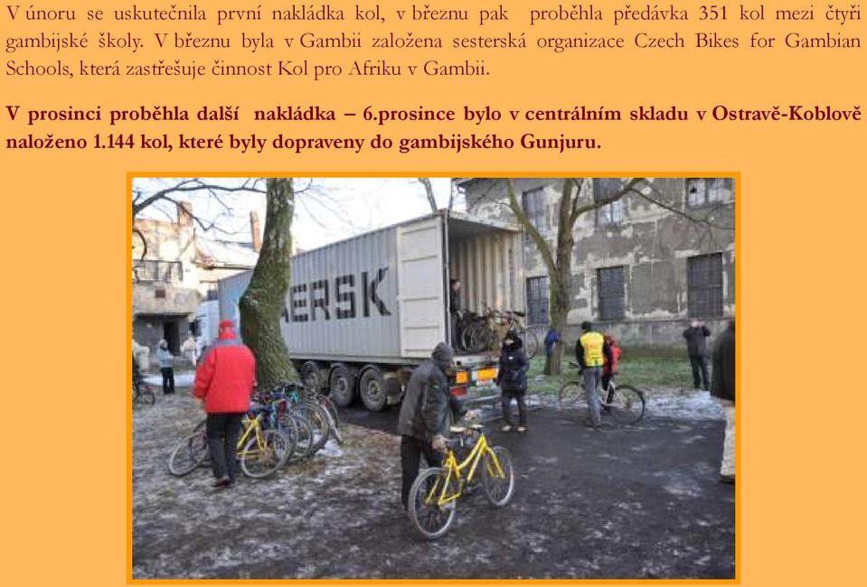 V březnu byla v Gambii založena sesterská organizace Czech Bikes for Gambian Schools, která