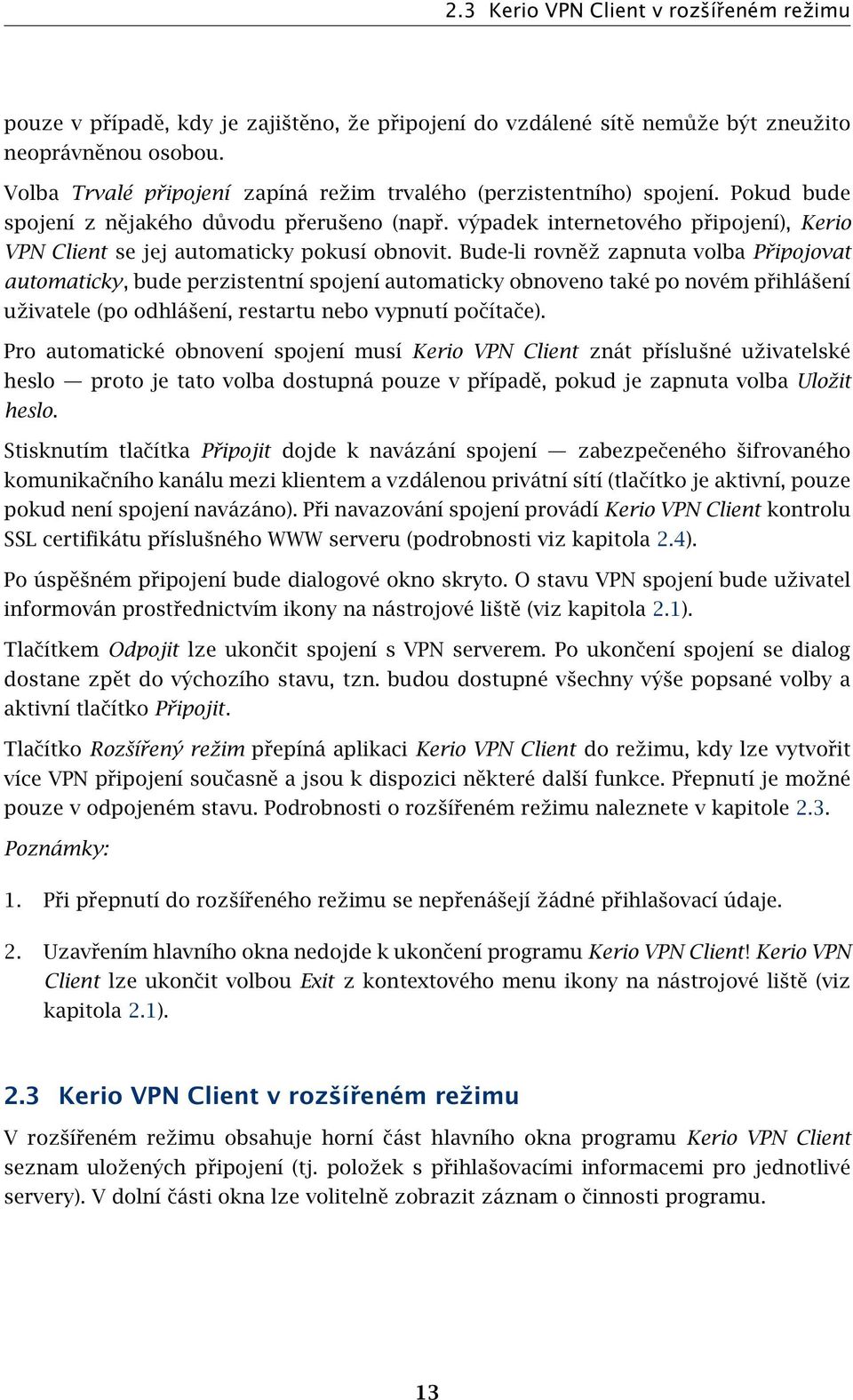 výpadek internetového připojení), Kerio VPN Client se jej automaticky pokusí obnovit.