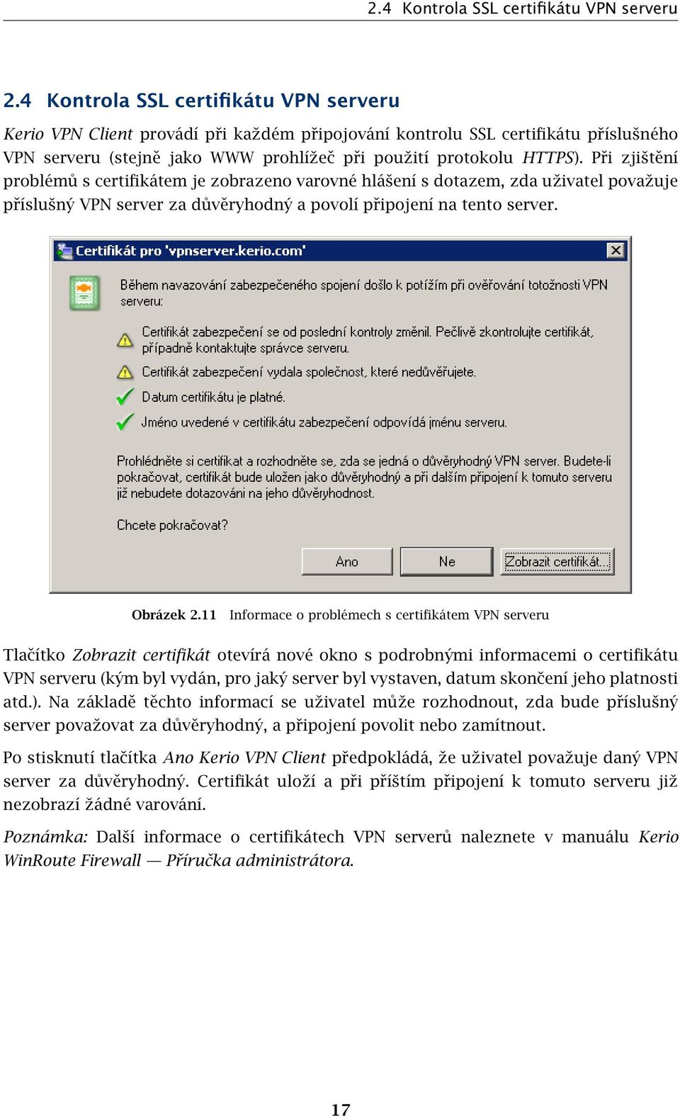 Při zjištění problémů s certifikátem je zobrazeno varovné hlášení s dotazem, zda uživatel považuje příslušný VPN server za důvěryhodný a povolí připojení na tento server. Obrázek 2.