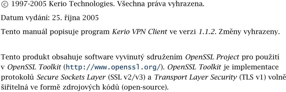 Tento produkt obsahuje software vyvinutý sdružením OpenSSL Project pro použití v OpenSSL Toolkit (http://www.