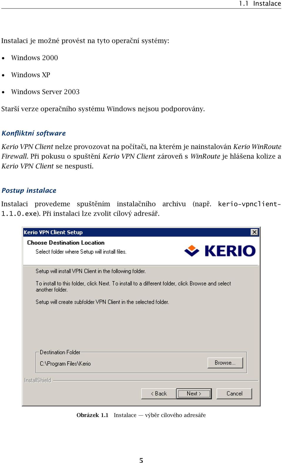 Při pokusu o spuštění Kerio VPN Client zároveň s WinRoute je hlášena kolize a Kerio VPN Client se nespustí.