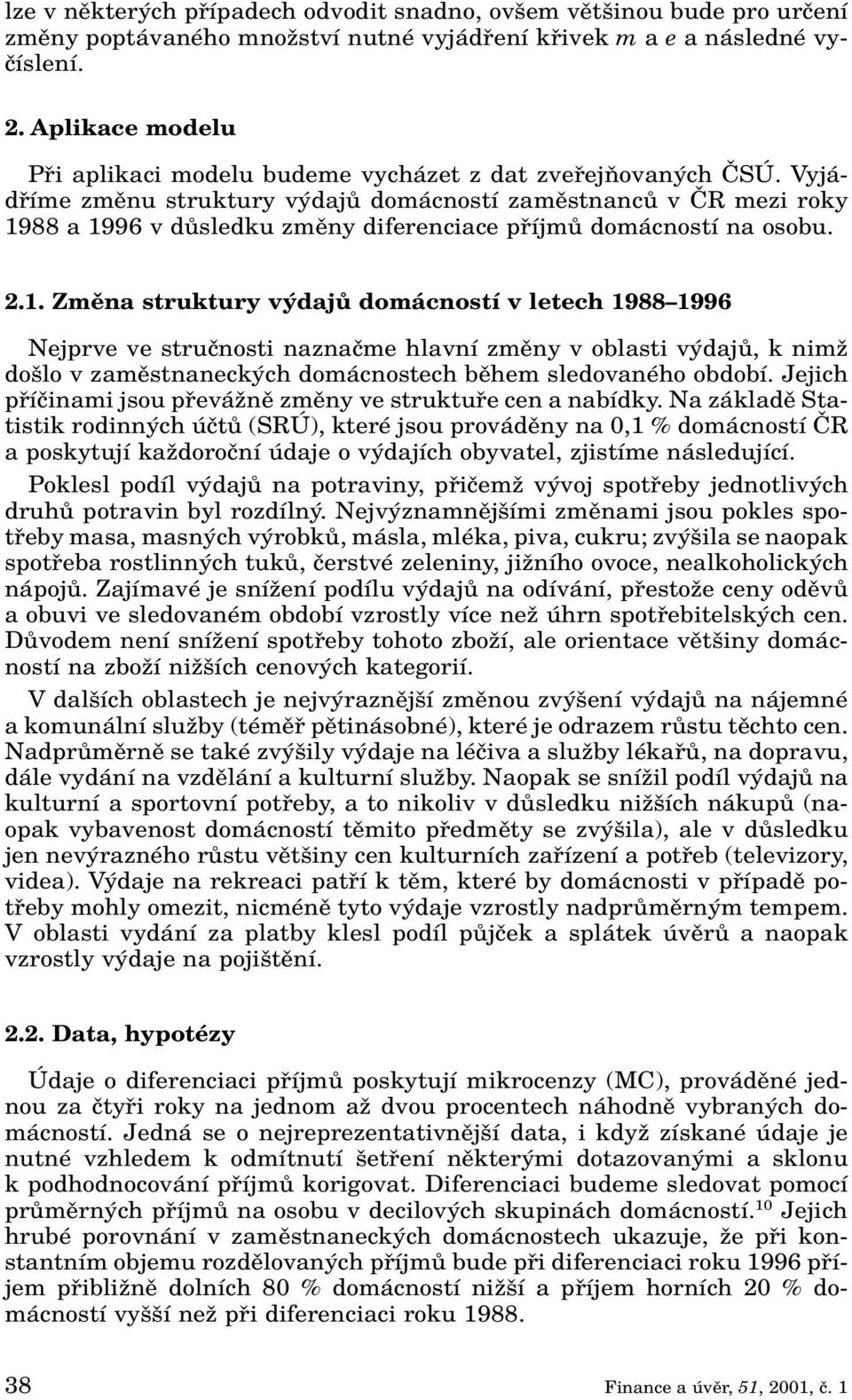 Vyjádfiíme zmûnu struktury v dajû domácností zamûstnancû v âr mezi roky 19