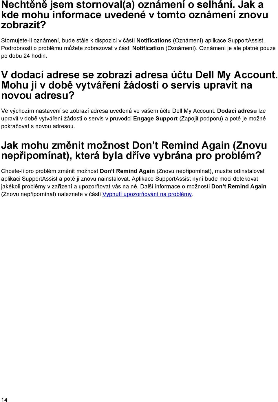 Oznámení je ale platné pouze po dobu 24 hodin. V dodací adrese se zobrazí adresa účtu Dell My Account. Mohu ji v době vytváření žádosti o servis upravit na novou adresu?