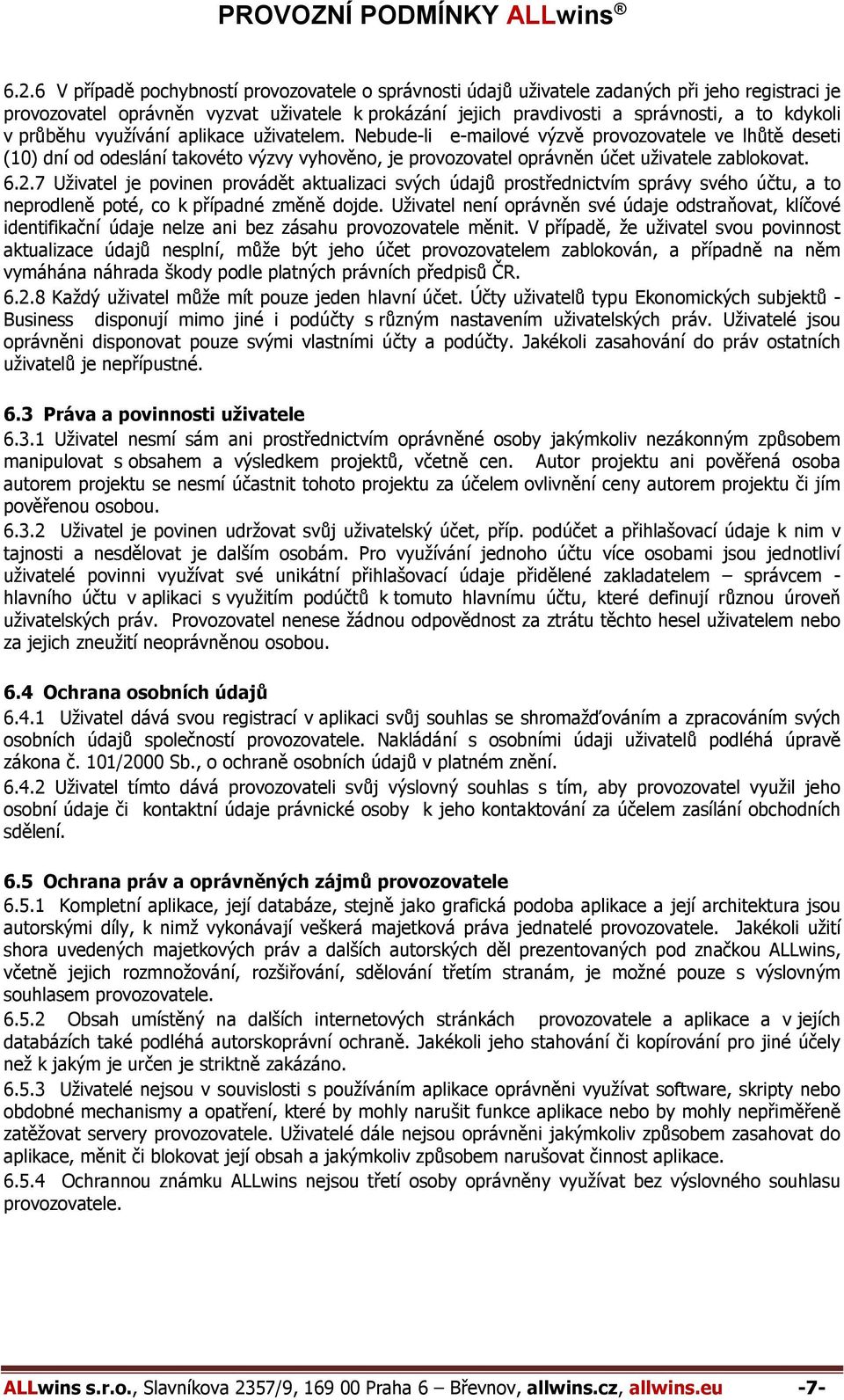 7 Uživatel je povinen provádět aktualizaci svých údajů prostřednictvím správy svého účtu, a to neprodleně poté, co k případné změně dojde.