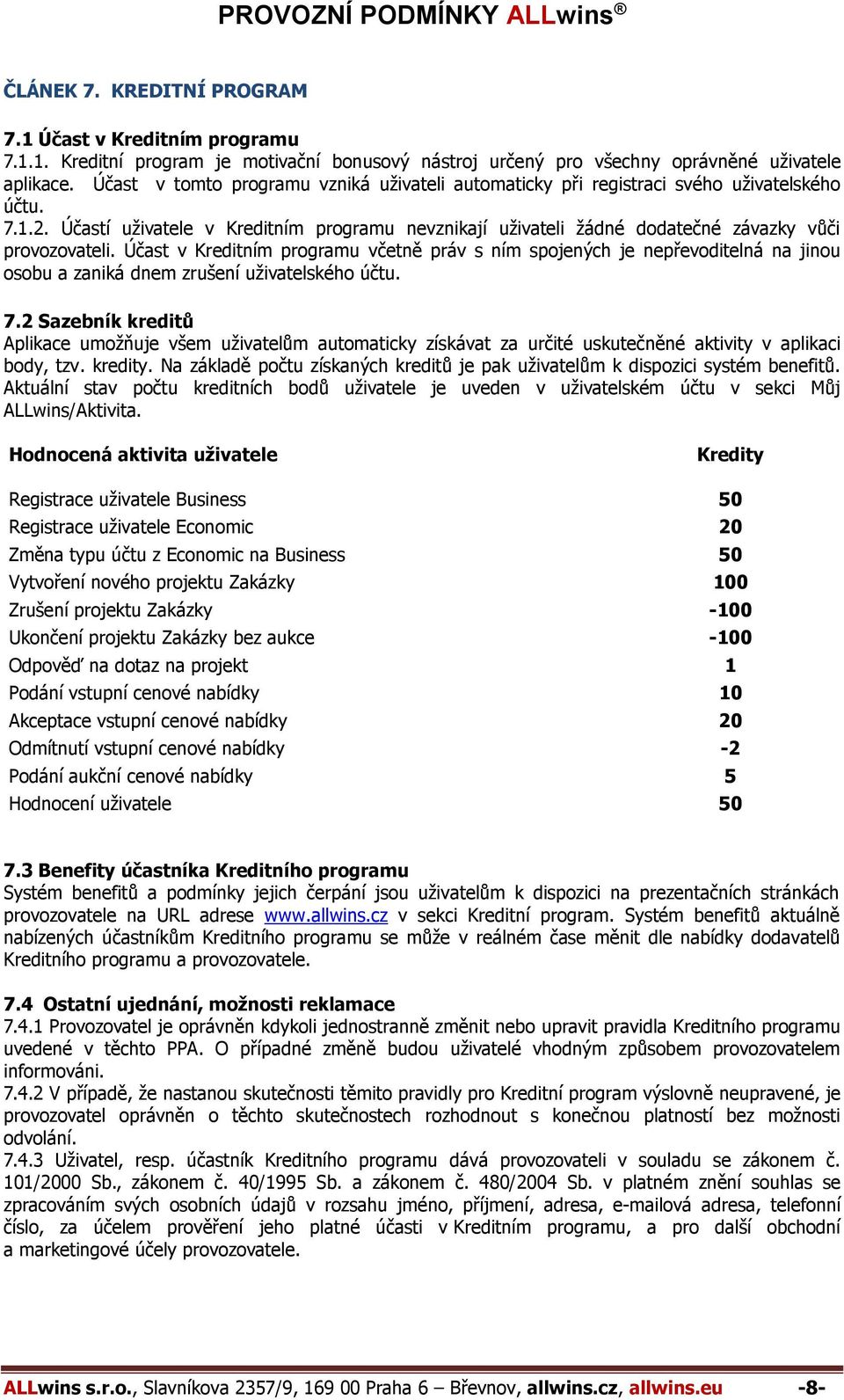 Účastí uživatele v Kreditním programu nevznikají uživateli žádné dodatečné závazky vůči provozovateli.