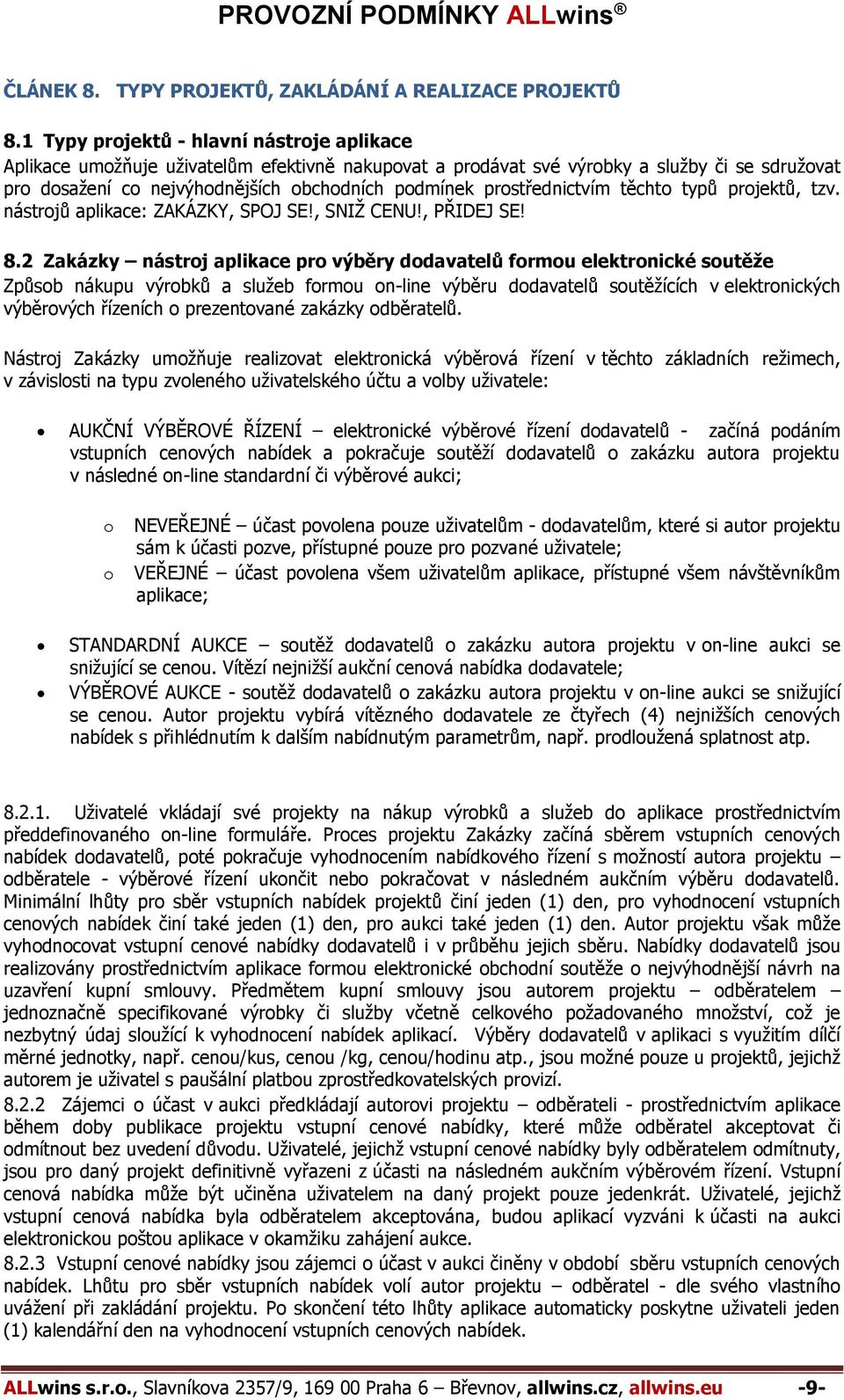 prostřednictvím těchto typů projektů, tzv. nástrojů aplikace: ZAKÁZKY, SPOJ SE!, SNIŽ CENU!, PŘIDEJ SE! 8.