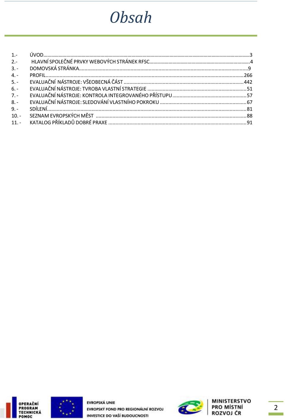 .. 51 7. - EVALUAČNÍ NÁSTROJE: KONTROLA INTEGROVANÉHO PŘÍSTUPU... 57 8.