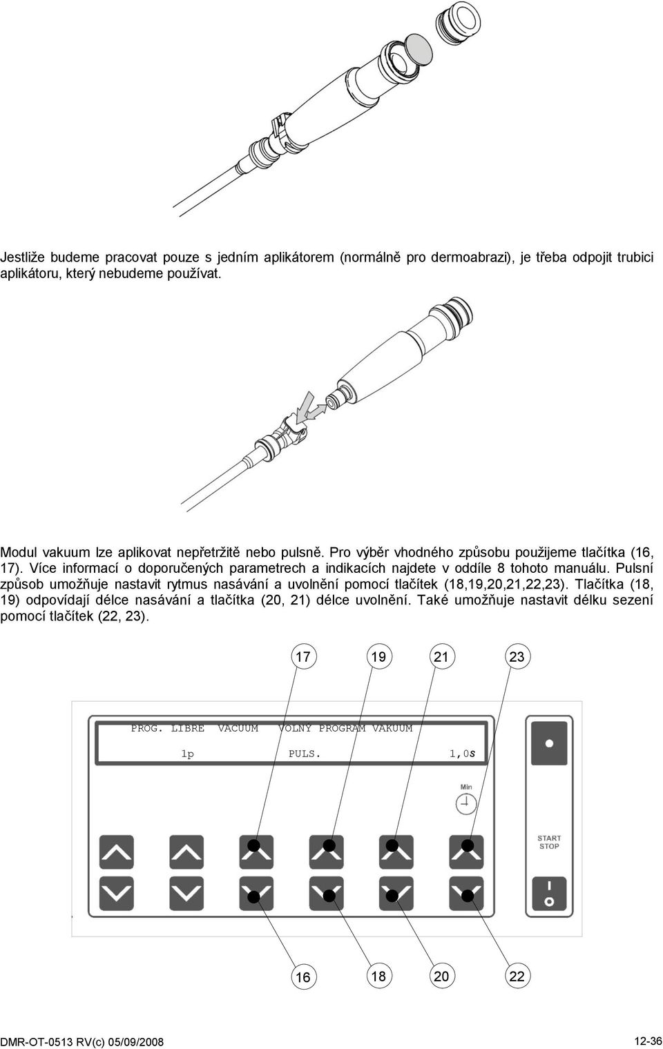 Více informací o doporučených parametrech a indikacích najdete v oddíle 8 tohoto manuálu.