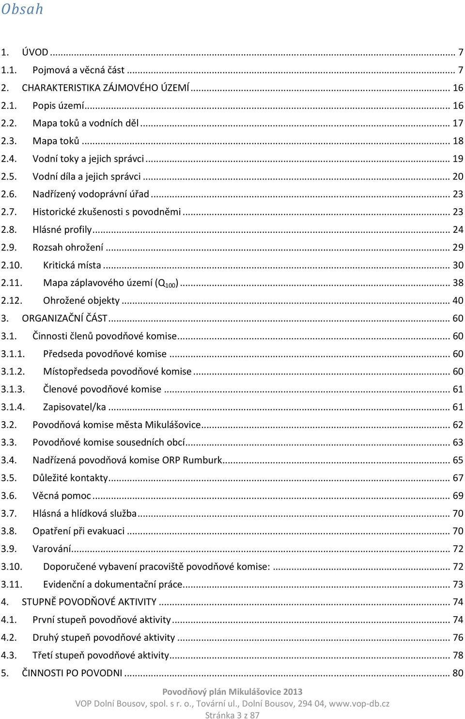 .. 29 2.10. Kritická místa... 30 2.11. Mapa záplavového území (Q 100 )... 38 2.12. Ohrožené objekty... 40 3. ORGANIZAČNÍ ČÁST... 60 3.1. Činnosti členů povodňové komise... 60 3.1.1. Předseda povodňové komise.