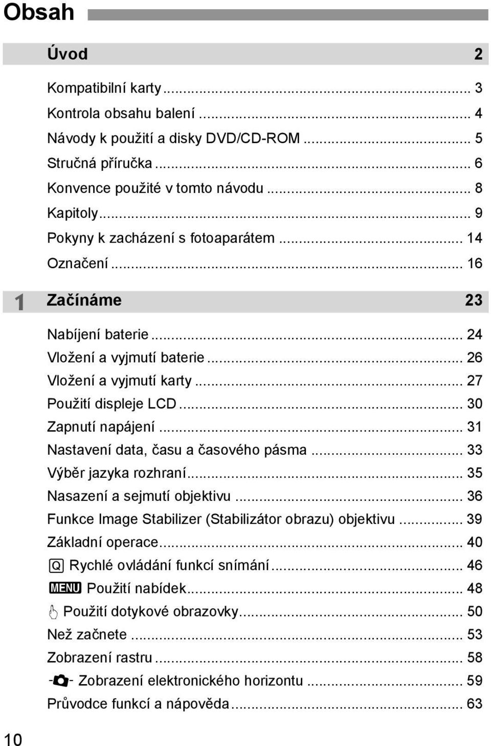 .. 30 Zapnutí napájení... 31 Nastavení data, času a časového pásma... 33 Výběr jazyka rozhraní... 35 Nasazení a sejmutí objektivu... 36 Funkce Image Stabilizer (Stabilizátor obrazu) objektivu.