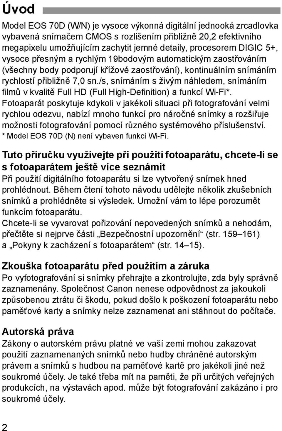 /s, snímáním s živým náhledem, snímáním filmů v kvalitě Full HD (Full High-Definition) a funkcí Wi-Fi*.