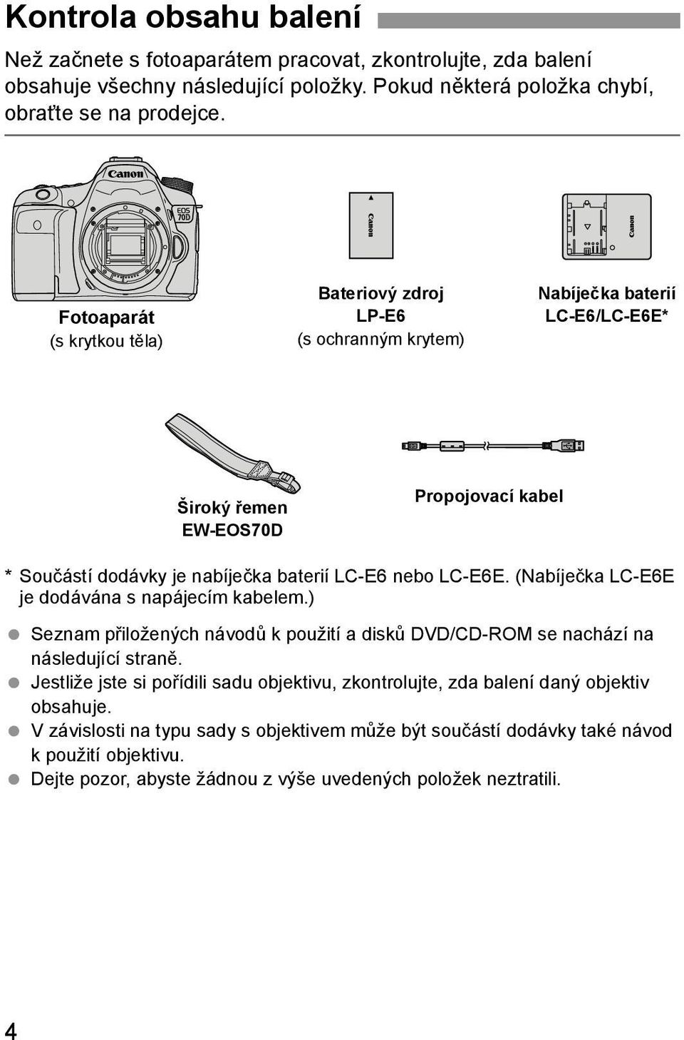 nebo LC-E6E. (Nabíječka LC-E6E je dodávána s napájecím kabelem.) Seznam přiložených návodů k použití a disků DVD/CD-ROM se nachází na následující straně.
