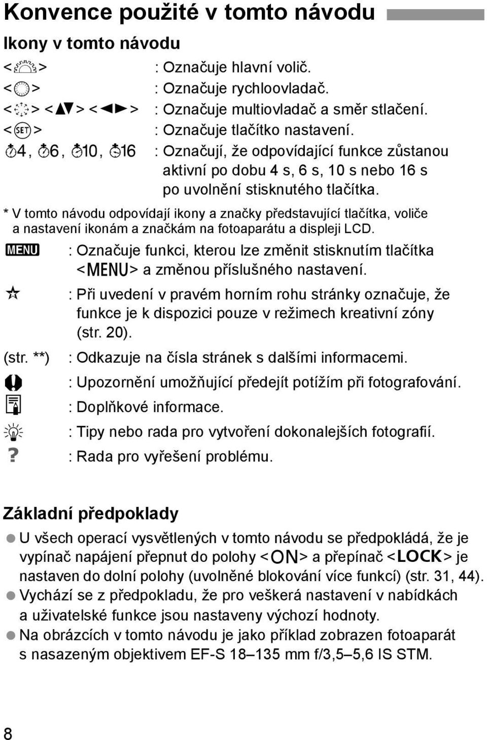 * V tomto návodu odpovídají ikony a značky představující tlačítka, voliče a nastavení ikonám a značkám na fotoaparátu a displeji LCD.