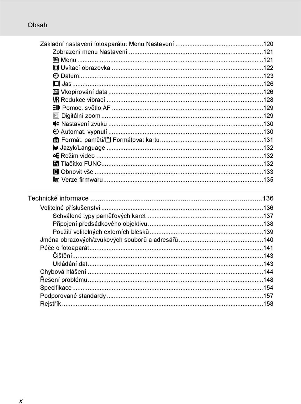 ..132 U Tlačítko FUNC...132 p Obnovit vše...133 r Verze firmwaru...135 Technické informace...136 Volitelné příslušenství...136 Schválené typy paměťových karet...137 Připojení předsádkového objektivu.