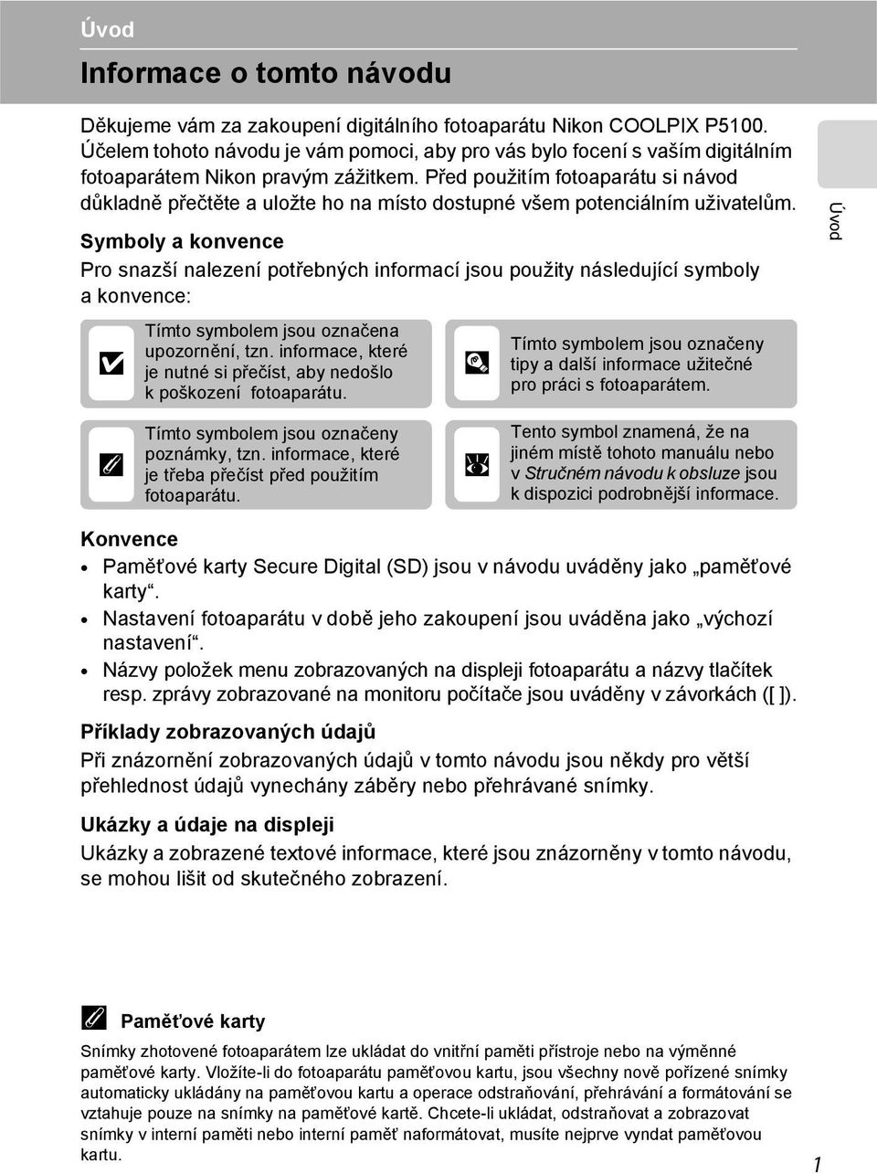 Před použitím fotoaparátu si návod důkladně přečtěte a uložte ho na místo dostupné všem potenciálním uživatelům.