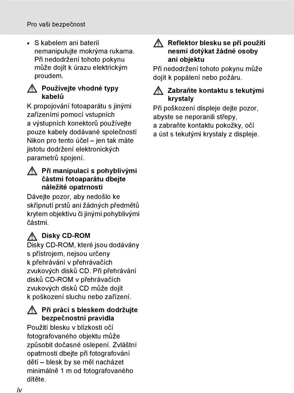 jistotu dodržení elektronických parametrů spojení.