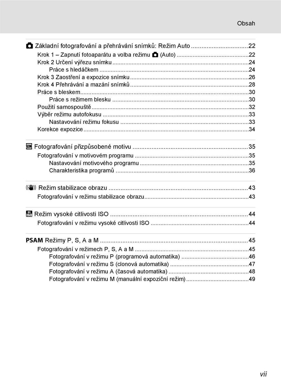 ..33 Nastavování režimu fokusu...33 Korekce expozice...34 C Fotografování přizpůsobené motivu...35 Fotografování v motivovém programu...35 Nastavování motivového programu...35 Charakteristika programů.
