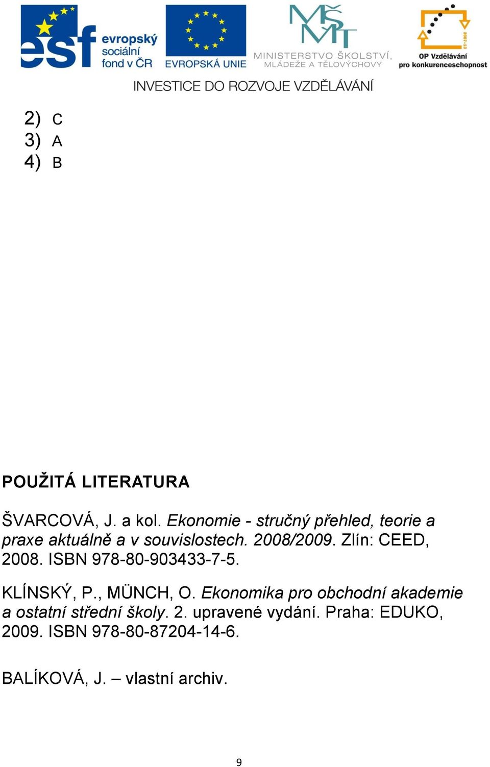 Zlín: CEED, 2008. ISBN 978-80-903433-7-5. KLÍNSKÝ, P., MÜNCH, O.