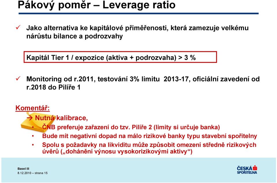 2018 do Pilíře 1 Komentář: Nutná kalibrace, ČNB preferuje zařazení do tzv.