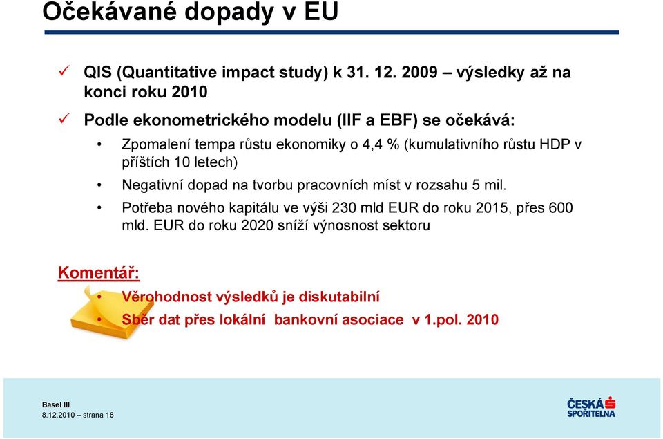 (kumulativního růstu HDP v příštích 10 letech) Negativní dopad na tvorbu pracovních míst v rozsahu 5 mil.