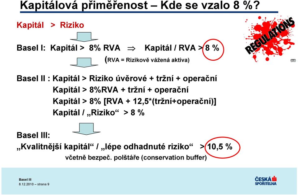 : Kapitál > Riziko úvěrové + tržní + operační Kapitál > 8%RVA + tržní + operační Kapitál > 8% [RVA +