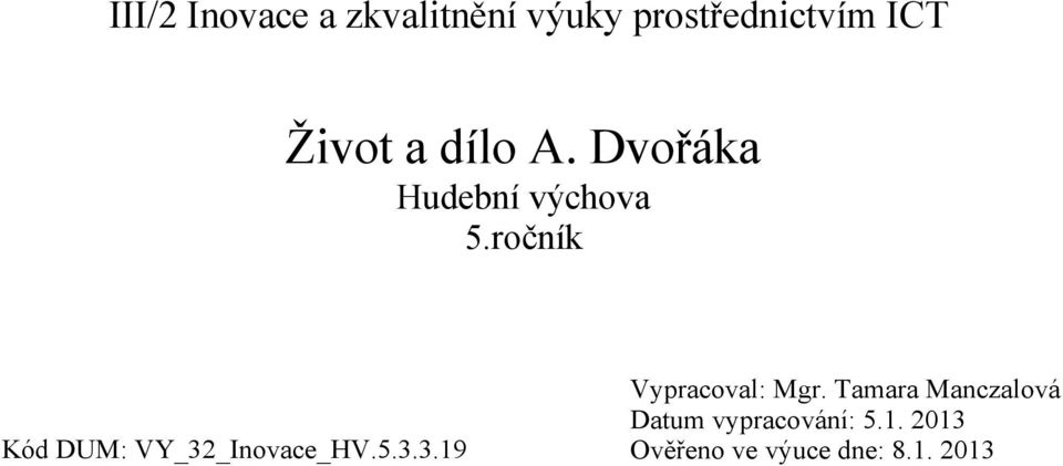 ročník Kód DUM: VY_32_Inovace_HV.5.3.3.19 Vypracoval: Mgr.