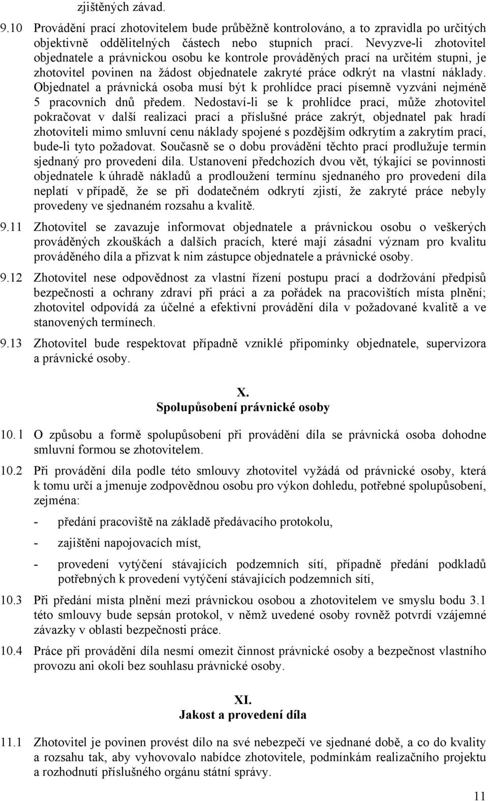 Objednatel a právnická osoba musí být k prohlídce prací písemně vyzváni nejméně 5 pracovních dnů předem.