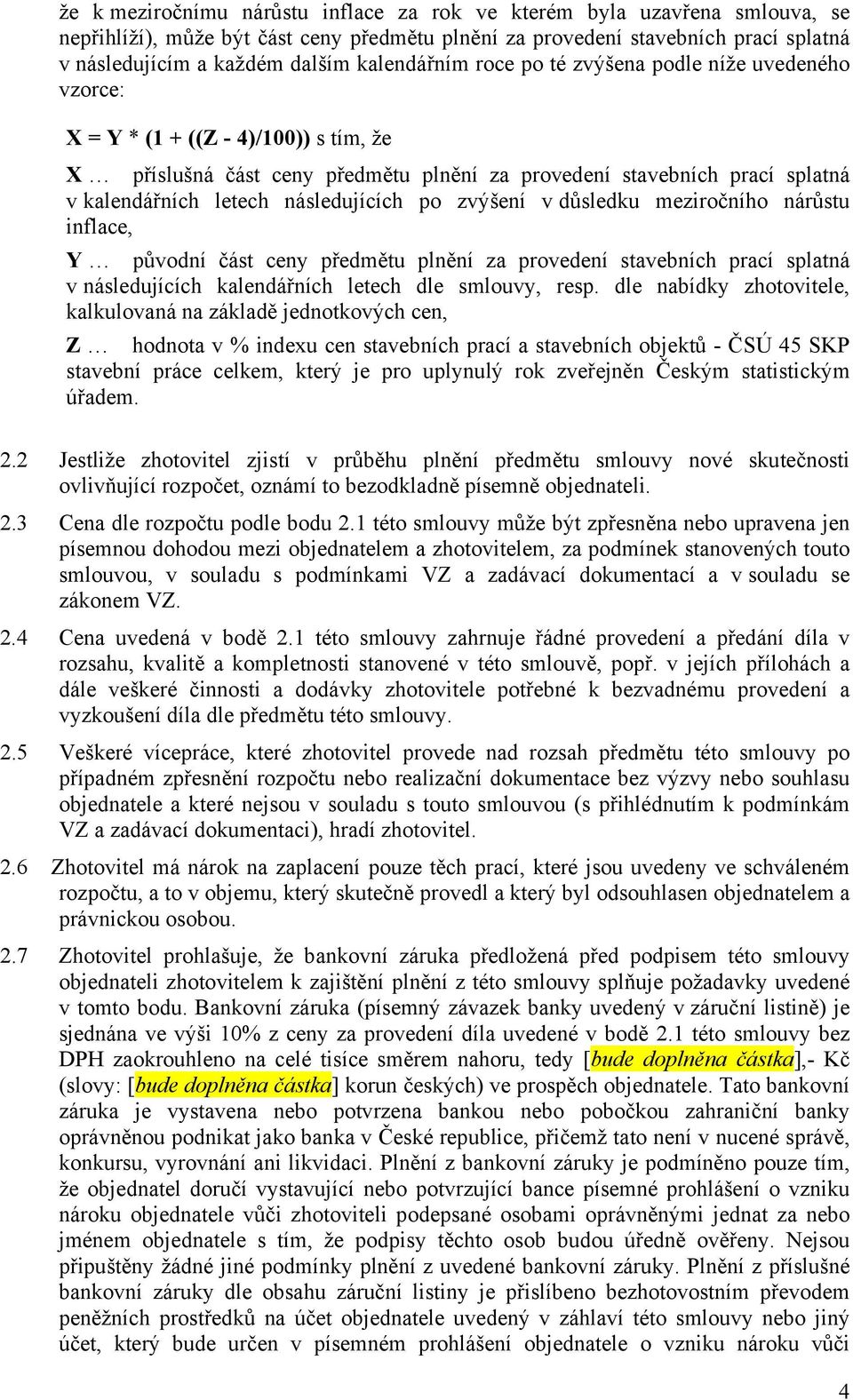 následujících po zvýšení v důsledku meziročního nárůstu inflace, Y původní část ceny předmětu plnění za provedení stavebních prací splatná v následujících kalendářních letech dle smlouvy, resp.