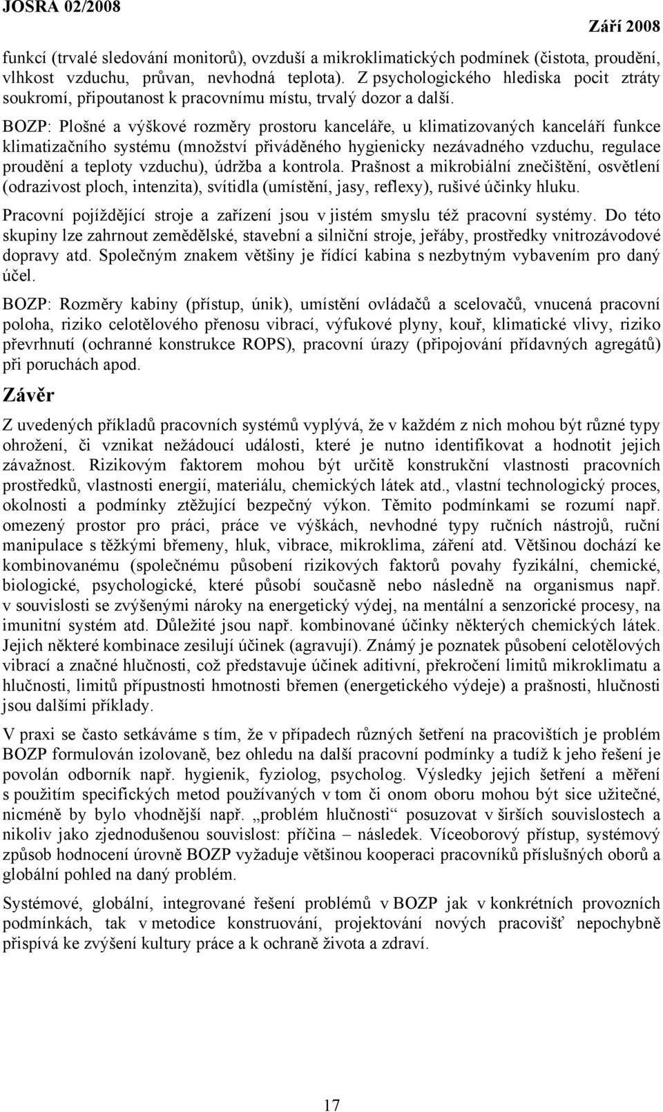 BOZP: Plošné a výškové rozměry prostoru kanceláře, u klimatizovaných kanceláří funkce klimatizačního systému (množství přiváděného hygienicky nezávadného vzduchu, regulace proudění a teploty