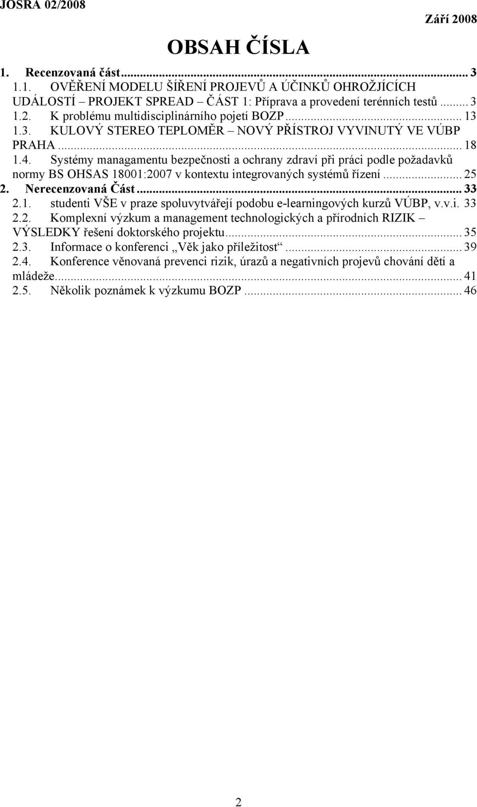 Systémy managamentu bezpečnosti a ochrany zdraví při práci podle požadavků normy BS OHSAS 18001:2007 v kontextu integrovaných systémů řízení... 25 2. Nerecenzovaná Část... 33 2.1. studenti VŠE v praze spoluvytvářejí podobu e-learningových kurzů VÚBP, v.