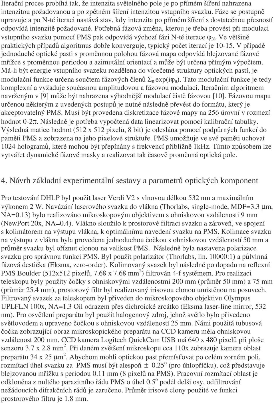 Potebná fázová zmna, kterou je teba provést pi modulaci vstupního svazku pomocí PMS pak odpovídá výchozí fázi N-té iterace ϕ N.