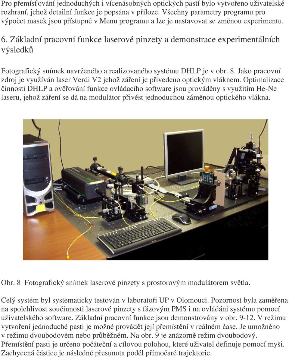 Základní pracovní funkce laserové pinzety a demonstrace experimentálních výsledk Fotografický snímek navrženého a realizovaného systému DHLP je v obr. 8.