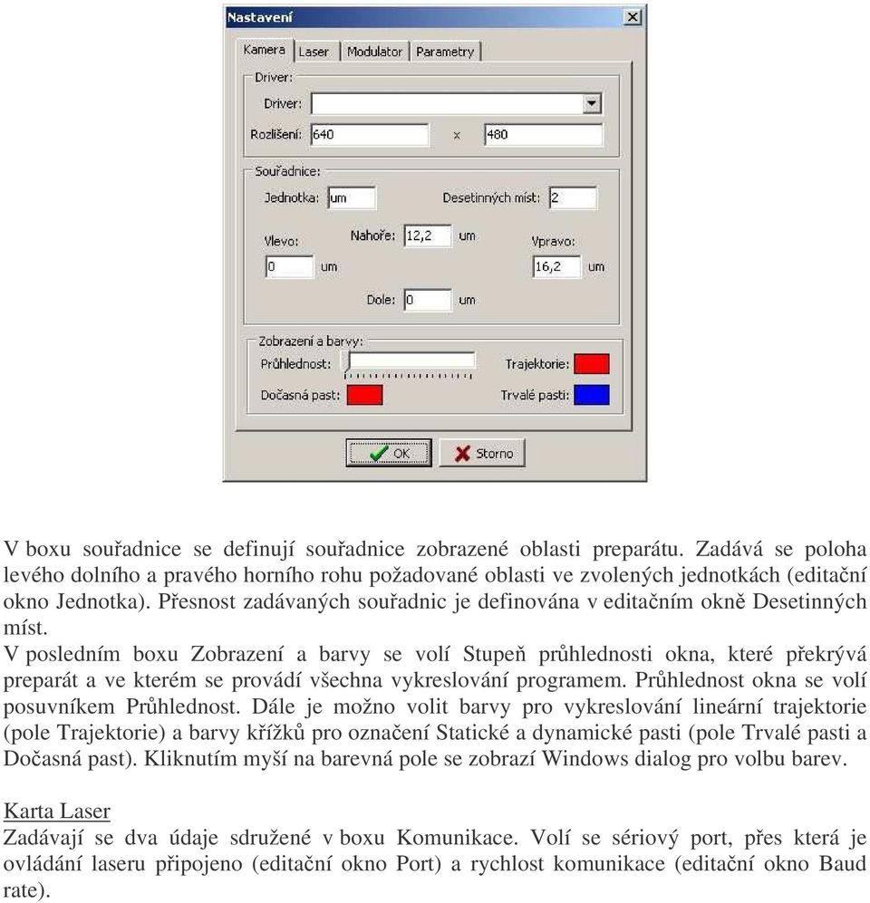 V posledním boxu Zobrazení a barvy se volí Stupe prhlednosti okna, které pekrývá preparát a ve kterém se provádí všechna vykreslování programem. Prhlednost okna se volí posuvníkem Prhlednost.