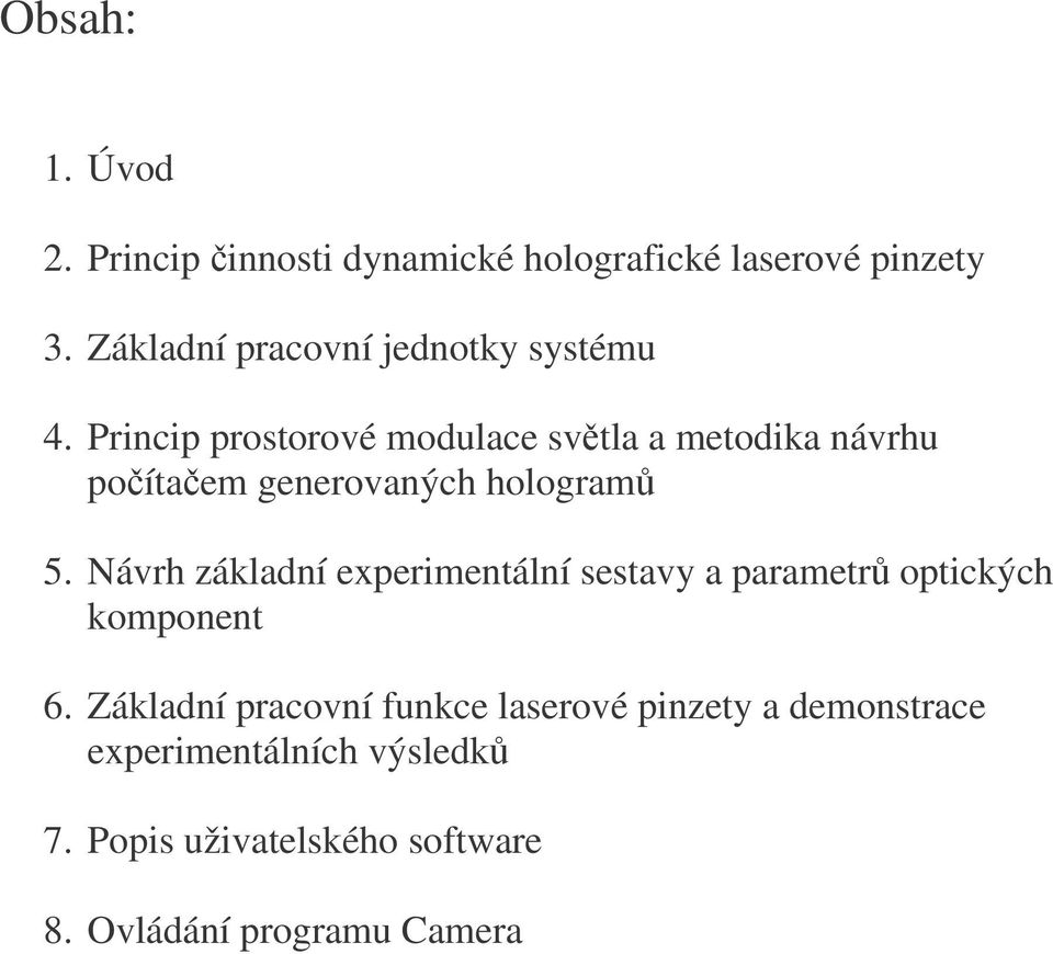 Princip prostorové modulace svtla a metodika návrhu poítaem generovaných hologram 5.