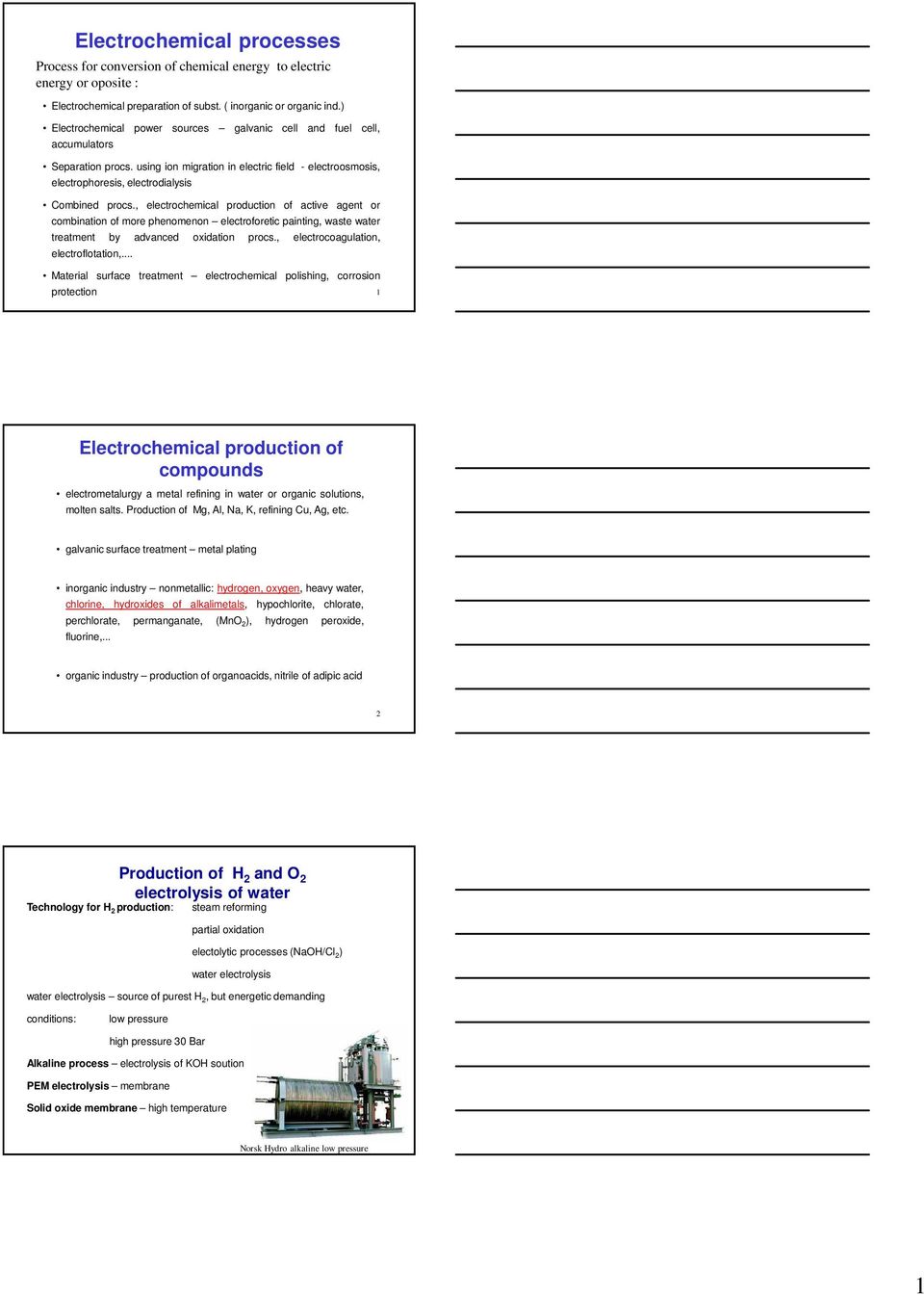 , electrochemical production of active agent or combination of more phenomenon electroforetic painting, waste water treatment by advanced oxidation procs., electrocoagulation, electroflotation,.