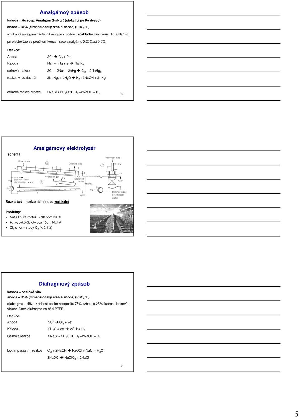 při elektrolýze se používají koncentrace amalgámu 0.25% až 0.