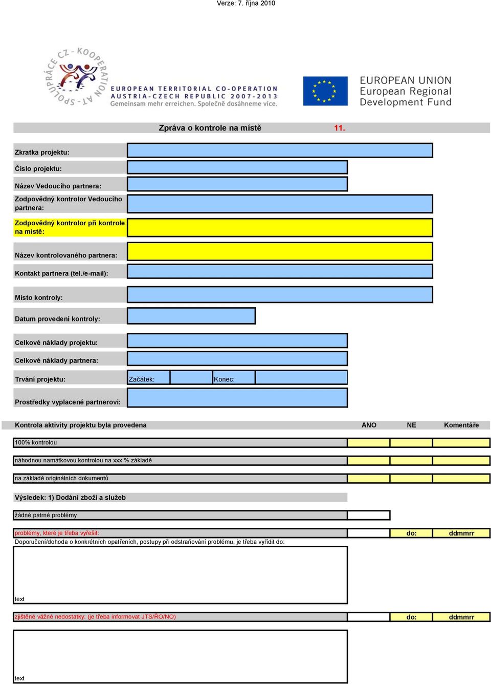 /e-mail): Místo kontroly: Datum provedení kontroly: Celkové náklady projektu: Celkové náklady partnera: Trvání projektu: Začátek: Konec: Prostředky vyplacené partnerovi: Kontrola aktivity projektu