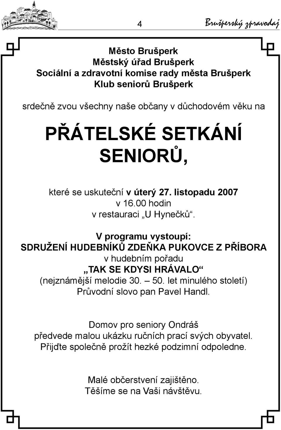 V programu vystoupí: SDRUŽENÍ HUDEBNÍKŮ ZDEŇKA PUKOVCE Z PŘÍBORA v hudebním pořadu TAK SE KDYSI HRÁVALO (nejznámější melodie 30. 50.