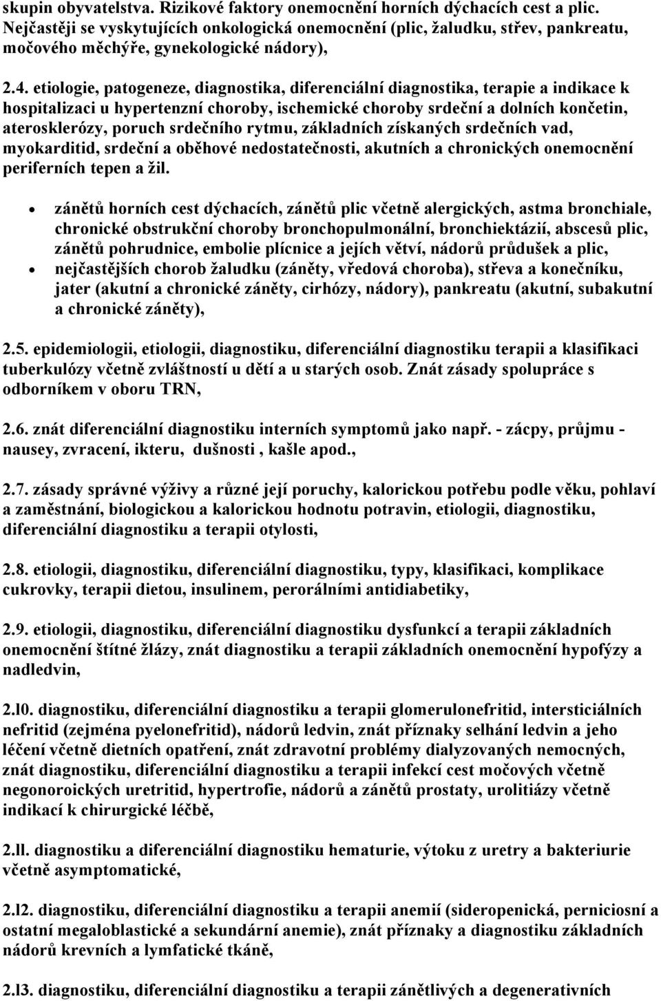 etiologie, patogeneze, diagnostika, diferenciální diagnostika, terapie a indikace k hospitalizaci u hypertenzní choroby, ischemické choroby srdeční a dolních končetin, aterosklerózy, poruch srdečního