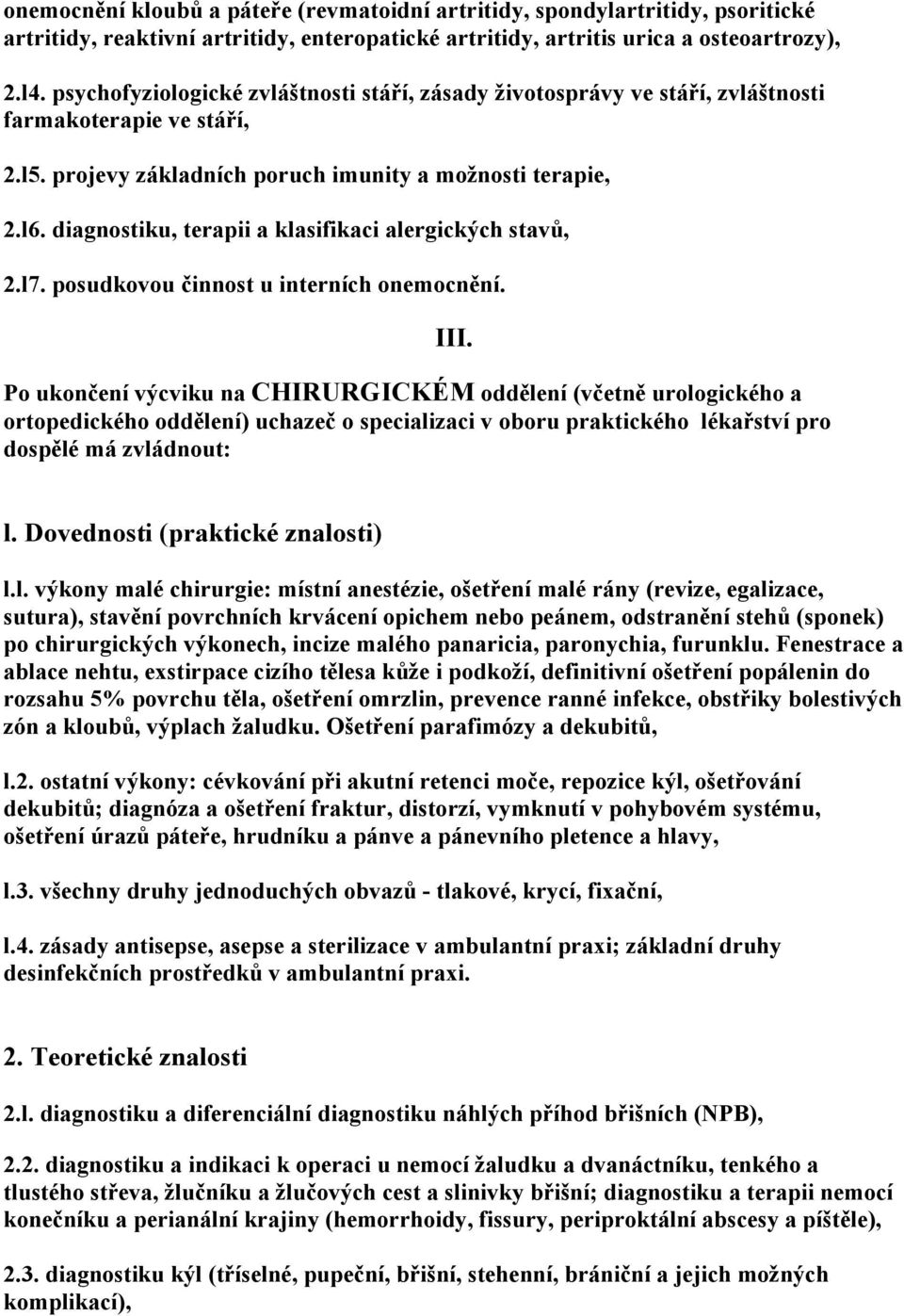 diagnostiku, terapii a klasifikaci alergických stavů, 2.l7. posudkovou činnost u interních onemocnění.