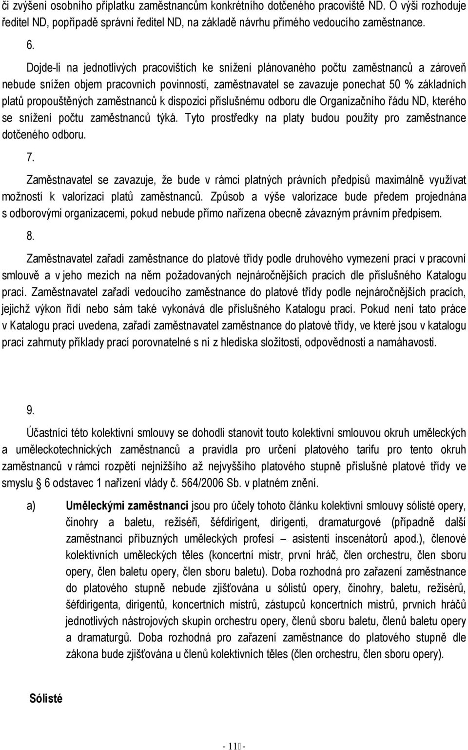 propouštěných zaměstnanců k dispozici příslušnému odboru dle Organizačního řádu ND, kterého se snížení počtu zaměstnanců týká. Tyto prostředky na platy budou použity pro zaměstnance dotčeného odboru.