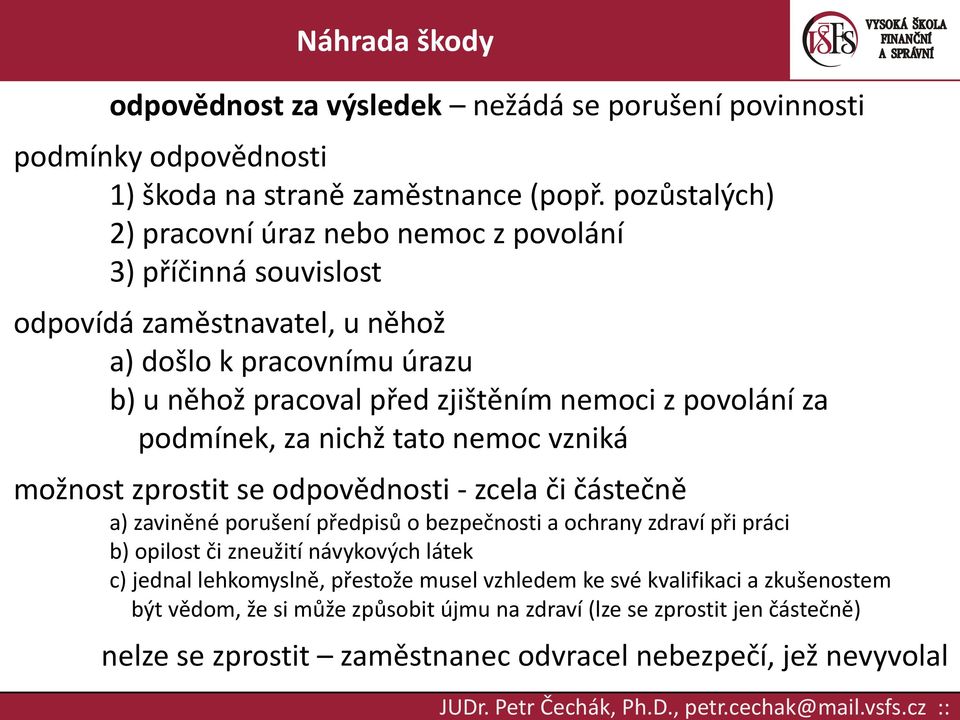 povolání za podmínek, za nichž tato nemoc vzniká možnost zprostit se odpovědnosti - zcela či částečně a) zaviněné porušení předpisů o bezpečnosti a ochrany zdraví při práci b)