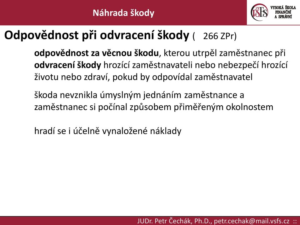 nebo zdraví, pokud by odpovídal zaměstnavatel škoda nevznikla úmyslným jednáním